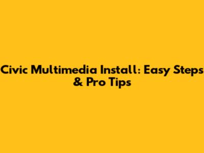 Civic Multimedia Install: Easy Steps & Pro Tips