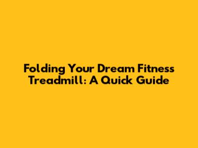 Folding Your Dream Fitness Treadmill: A Quick Guide
