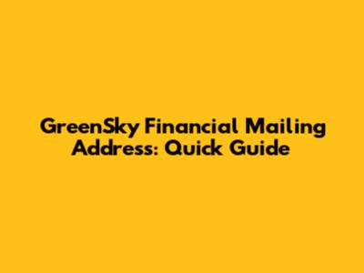 GreenSky Financial Mailing Address: Quick Guide