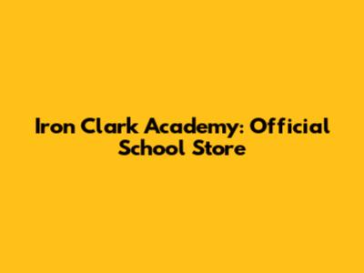 Iron Clark Academy: Official School Store