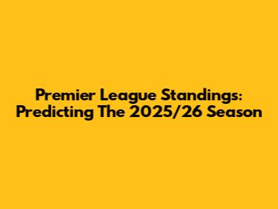 Premier League Standings: Predicting The 2025/26 Season